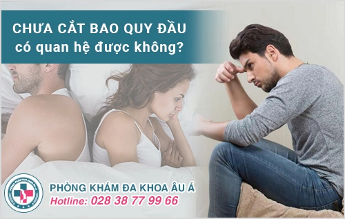 [Sự thật]: Chưa cắt bao quy đầu có quan hệ được không?