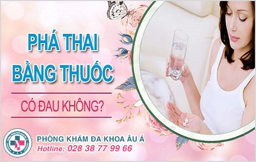 Phá thai bằng thuốc có đau không? Địa chỉ phá thai bằng thuốc không đau
